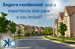 A importância do seguro residencial_K&B_SEGUROS