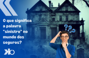 O que significa sinistro em seguros_K&B Corretora